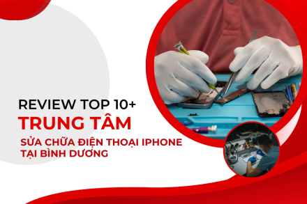 REVIEW TOP 10+ trung tâm sửa chữa điện thoại iPhone tại Bình Dương