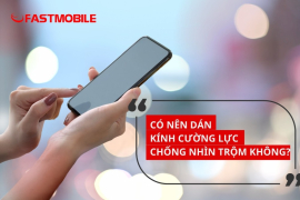 Có nên dán cường lực chống nhìn trộm cho điện thoại không? 