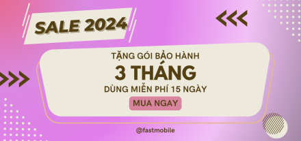 TẶNG GÓI BẢO HÀNH TOÀN DIỆN KHI MUA MÁY TẠI FASTMOBILE