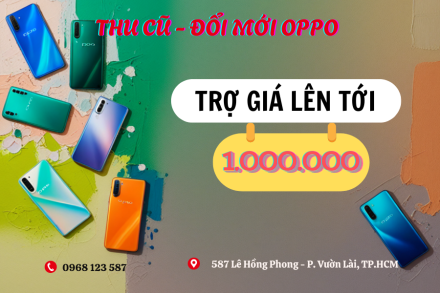 Thu Cũ Đổi Mới OPPO – Trợ Giá Hấp Dẫn Đến 1 Triệu Đồng Tại Fastmobile