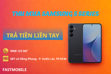 Thu Mua Samsung Galaxy S20/S21/S22/S23/S24/S25 Cũ Giá Cao – Fastmobile Thu Mua Nhanh, Trả Tiền Liền Tay