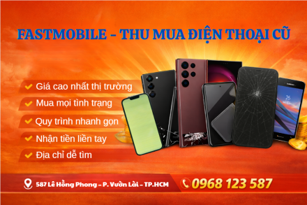 Tại Sao Nên Bán Điện Thoại Cũ Tại Fastmobile? Địa Chỉ Uy Tín – Giá Cao Tại TP.HCM