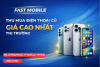 Fastmobile – Thu Mua Điện Thoại Cũ Giá Cao Nhất Thị Trường TP.HCM