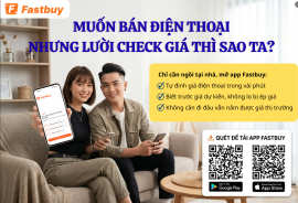 Định giá điện thoại nhanh chóng, chính xác với app Fastbuy