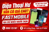 Điện thoại hư vẫn có giá cao - Fastmobile thu cũ điện thoại giá cao nhất mọi thời đại
