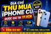 Địa chỉ thu mua iPhone cũ giá cao, uy tín tại TP HCM