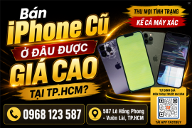Bán iPhone cũ ở đâu được giá cao tại TP HCM