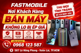 FASTMOBILE – NƠI KHÁCH HÀNG BÁN MÁY KHÔNG LO BỊ ÉP GIÁ