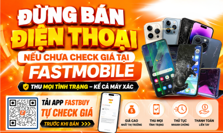 Đừng bán điện thoại nếu chưa check giá tại Fastmobile