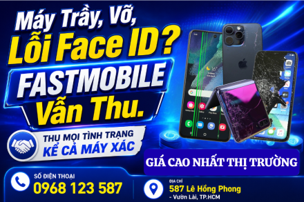 Fastmobile thu cũ điện thoại trầy, vỡ, lỗi Face ID, hỏng nguồn kể cả máy xác
