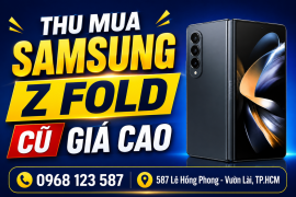 Thu cũ Samsung Z Fold giá cao - định giá nhanh, nhận tiền ngay