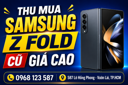 Thu cũ Samsung Z Fold giá cao - định giá nhanh, nhận tiền ngay