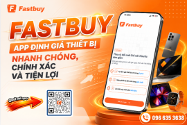 Fastbuy – App Định Giá Thiết Bị Nhanh Chóng, Chính Xác Và Tiện Lợi