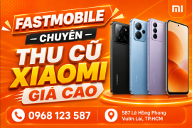 Fastmobile - chuyên thu cũ Xiaomi giá cao