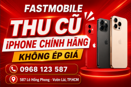 FASTMOBILE – Thu iPhone Chính Hãng Không Ép Giá