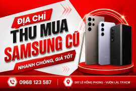 Địa Chỉ Thu Mua Samsung Cũ Nhanh Chóng, Giá Tốt Tại TP.HCM