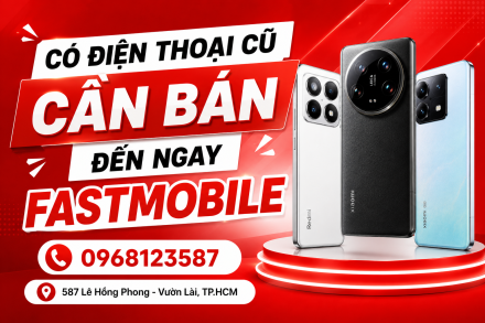 Có Điện Thoại Cũ Cần Bán? Đến Ngay Fastmobile