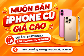 Muốn Bán iPhone Cũ Giá Cao? Gửi Ảnh – Fastmobile Báo Giá Nhanh, Miễn Phí