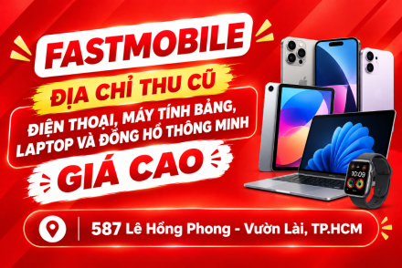 Fastmobile – Địa Chỉ Thu Cũ Điện Thoại, Máy Tính Bảng, Laptop Và Đồng Hồ Thông Minh