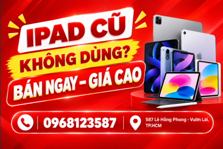 iPad Cũ Không Dùng? Bán Ngay – Giá Cao