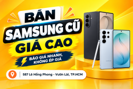 Bán Samsung Cũ Giá Cao – Báo Giá Nhanh, Không Ép Giá