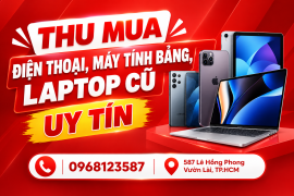 Thu mua điện thoại, máy tính bảng, laptop cũ uy tín tại TP HCM